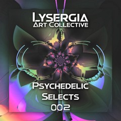 Lysergia Presents: Psychedelic Selects - A Psychedelic Playlist Series: 002