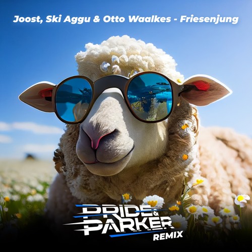 Joost, Ski Aggu & Otto Waalkes - Friesenjung (PRIDE & PARKER REMIX)