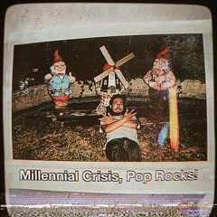 Millennial Crisis, Pop Rocks!