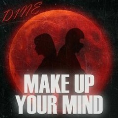 Make Up Your Mind - d1ne