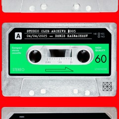 STUDIO CLUB ARCHIVE #005 — 04/04/2025  —  DENIS KAZNACHEEV