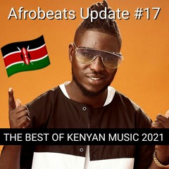 Afrobeats Update #17 - The Best of Kenyan Music 2021