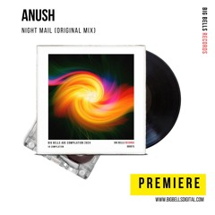 PREMIERE: Anush - Night Mail (Original Mix) [Big Bells Records]