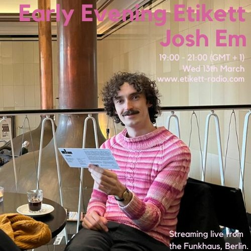 Early Evening Etikett W: Josh Em 13.03.24