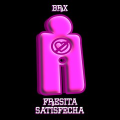 BRX - FRESITA SATISFECHA [FUERZA REGIDA VS BENNY BENASSI] [NWB PREMIERE]