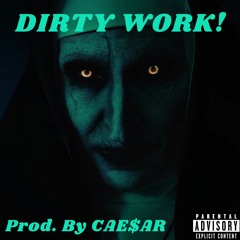 DIRTY WORK! (Prod. By CAE$AR)