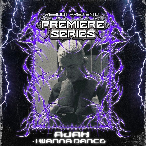 Reboot Premiere Series - AJAK - I Wanna Dance