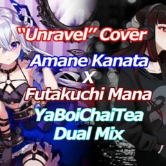 “Unravel” Cover by Amane Kanata & Futakuchi Mana Dual Mix by YaBoiChaiTea