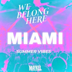 Miami Summer Vibes (We Belong Here Mix) – Maykel