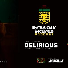 RHYTHMICALLY INCLINED PODCAST: EPISODE 025 FEATURING GUEST MIX BY: DELIRIOUS