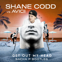 Shane Codd VS Avicii - Get out my head (Sacha P Bootleg)**FREE DOWNLOAD**