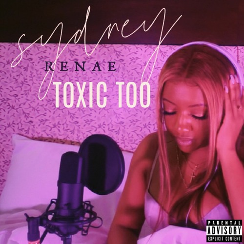 Sydney Renae - Toxic Too