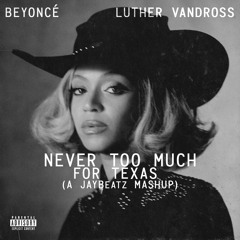 Beyonce & Luther Vandross - Never Too Much For Texas (A JAYBeatz Mashup) #HVLM