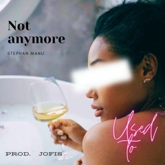 "Not Anymore" - Stephan Manu [Prod. JOFIS]