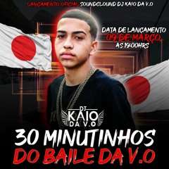 3O  MINUTINHOS DO BAILE DA V.O (DJ KAIO DA V.O)