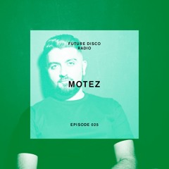 Future Disco Radio - Episode 025 - Motez Guest Mix