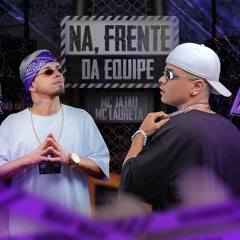 NA FRENTE DA EQUIPE - MC Jajau & MC Laureta (Vigaz, DJ Skype)