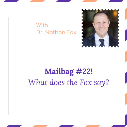 "Mailbag 22: What does the Fox say" - With Dr. Nathan Fox