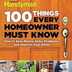 ACCESS KINDLE 🗃️ 100 Things Every Homeowner Must Know: How to Save Money, Solve Prob