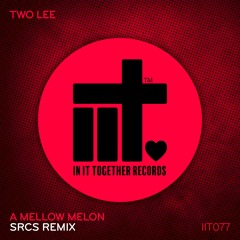 Two Lee, SRCS - A Mellow Melon (SRCS Remix)