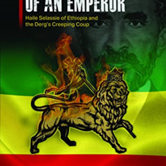[DOWNLOAD] KINDLE 📑 The Downfall Of Emperor Haile Selassie Of Ethiopia: Notes on the