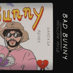 Bad bunny - Moscole mule (samjaza remix)