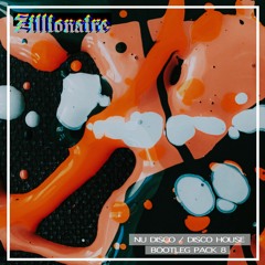 Zillionaire "Nu Disco / Disco House" Bootleg Pack 8 -[16 TRACKS]-