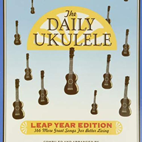 [ACCESS] EPUB 🖊️ The Daily Ukulele - Leap Year Edition: 366 More Songs for Better Li