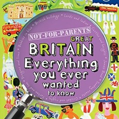 READ [EBOOK EPUB KINDLE PDF] Not For Parents Great Britain: Everything You Ever Wante