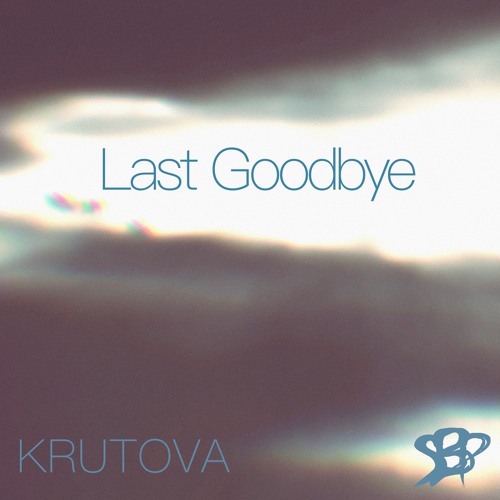 Last Goodbye (with KRUTOVA)