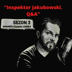 Inspektor Jakubowski.Q&A | Opowieści starego szkieła