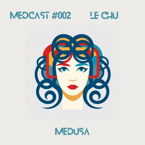 Medcast #002 by Le Chu [Medusa] minimal / deep tech / jun satoyama