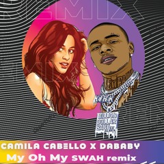 Camila Cabello X DaBaby - My Oh My (SWAH Remix)