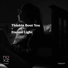 Thinkin Bout You x Eternal Light