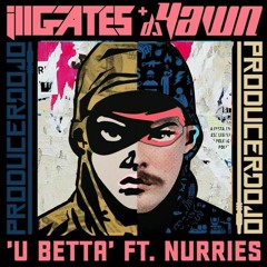 U Betta (ft. Nurries) - ill.Gates + DJ Yawn (Cryptochronica Remix)