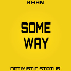 Some way (feat. Optimistic Status)