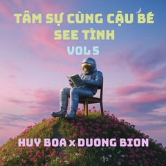 Tâm Sự Cùng Cậu Bé See Tình Vol 5 - Huy Boà x Dương Bin