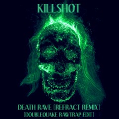 Killshot - Death Rave (Refract Remix) [Doublequake Rawtrap Edit]