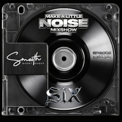 Make A Little Noise Pod Episode 28 - SIX