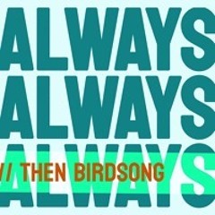 Then Birdsong (Fawm 25 Demo)