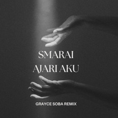SMARAI - AJARI AKU  (GRAYCE SOBA REMIX)