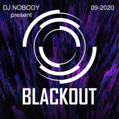 DJ NOBODY present BLACKOUT 09 - 2020