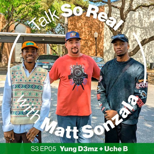 Talk So Real with Matt Sonzala: Yung D3mz & Uche B - Season 3 Episode 05
