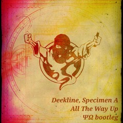 Deekline, Specimen A - All The Way Up (ΨΩ bootleg)