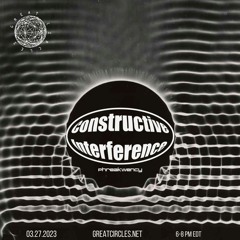 Constructive Interference w/ Phreakwency - 27Mar2023