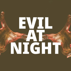 Evil At Night | True Ghost Stories