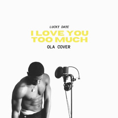 I LOVE YOU TOO MUCH (Lucky Daye Cover)