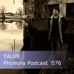 Phonons Podcast 076 Taupe