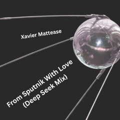 Xavier Mattease - From Sputnik With Love (Deep Seek Mix)