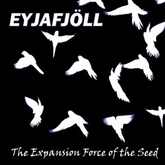 Eyjafjöll - The Expansion Force Of The Seed